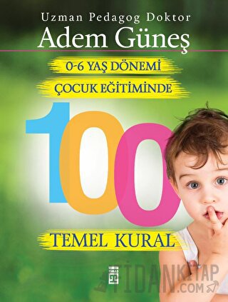 0-6 Yaş Çocuk Eğitiminde 100 Temel Kural Adem Güneş