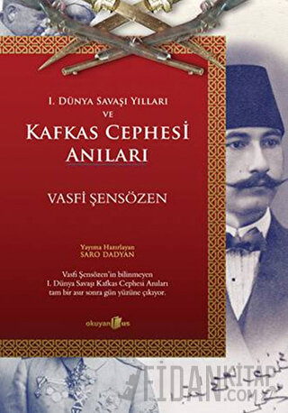 1. Dünya Savaşı Yılları ve Kafkas Cephesi Anıları Vasfi Şensözen