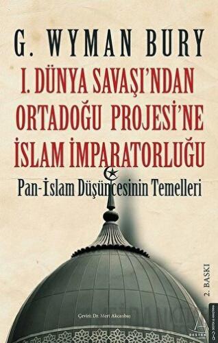 1. Dünya Savaşı'ndan Ortadoğu Projesi'ne İslam İmparatorluğu G. Wyman 