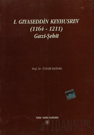 1. Gıyaseddin Keyhusrev (1164 - 1211) Gazi - Şehit Tuncer Baykara