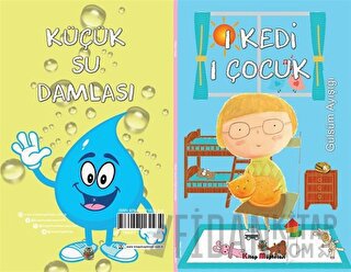 1 Kedi 1 Çocuk - Küçük Su Damlası (2 Hikaye Tek Kitap) Gülsüm Ayışığı