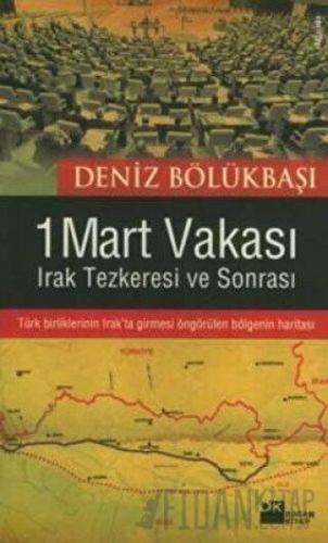 1 Mart Vakası Irak Tezkeresi ve Sonrası Deniz Bölükbaşı