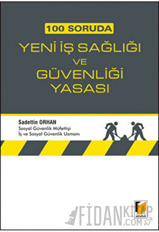 100 Soruda Yeni İş Sağlığı ve Güvenliği Yasası Sadettin Orhan