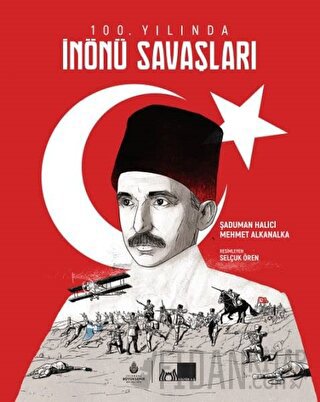 100. Yılında İnönü Savaşları Murat Alkanalka