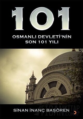 101 - Osmanlı Devleti’nin Son 101 Yılı Sinan İnanç Başören