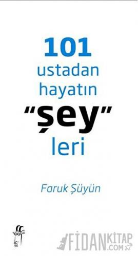 101 Ustadan Hayatın "Şey"leri (Ciltli) Faruk Şüyün