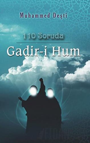 110 Soruda Gadir-i Hum Muhammed Deşti