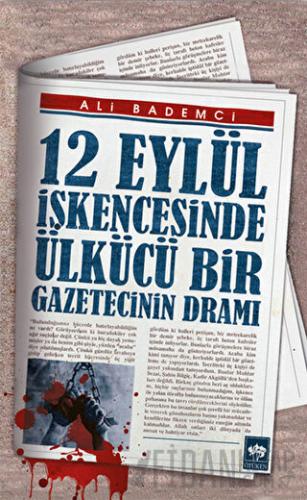 12 Eylül İşkencesinde Ülkücü Bir Gazetecinin Dramı Ali Bademci