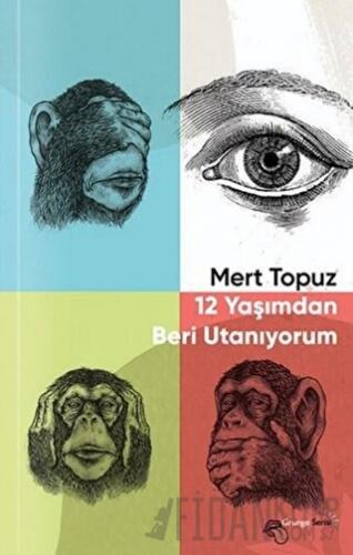 12 Yaşımdan Beri Utanıyorum Mert Topuz