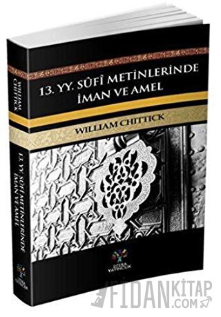 13. yy Sufi Metinlerinde İman ve Amel William C. Chittick