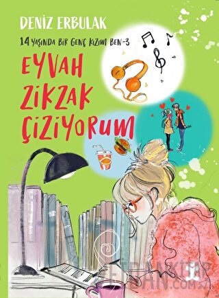 14 Yaşında Bir Genç Kızım Ben 3 - Eyvah Zikzak Çiziyorum Deniz Erbulak