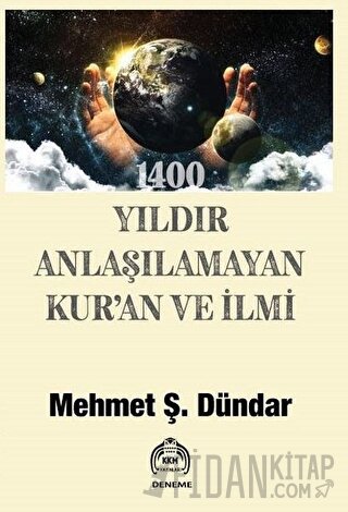 1400 Yıldır Anlaşılamayan Kur’an Ve İlmi Mehmet Ş. Dündar