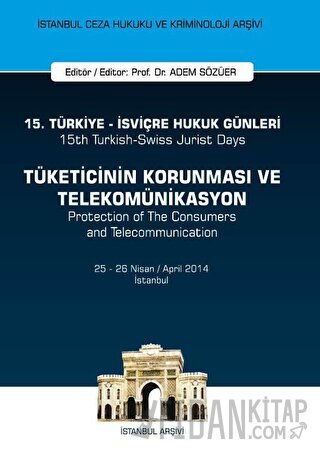 15. Türkiye - İsviçre Hukuk Günleri: Tüketicinin Korunması ve Telekomü