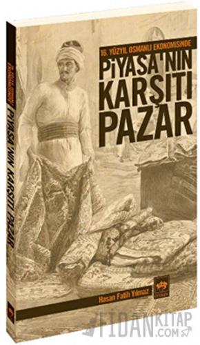 16. Yüzyıl Osmanlı Ekonomisinde Piyasa’nın Karşıtı Pazar Hasan Fatih Y