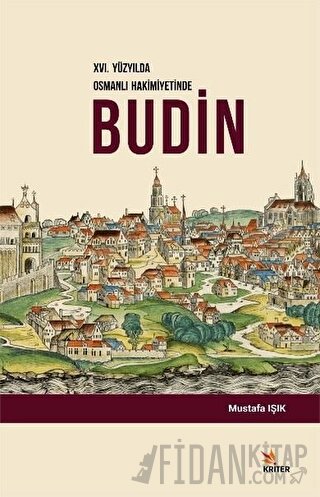 16. Yüzyılda Osmanlı Hakimiyetinde Budin Mustafa Işık