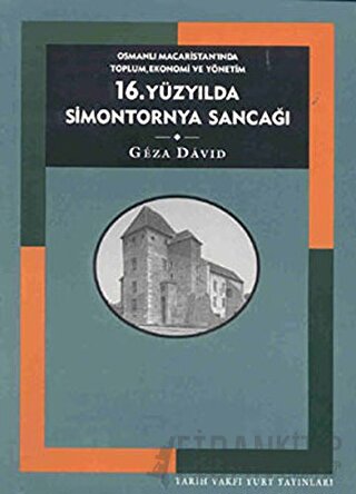 16. Yüzyılda Simontornya Sancağı: Osmanlı Macaristan’ında Toplum, Ekon