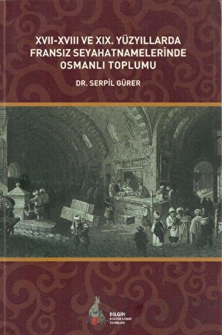 17. - 18. ve 19. Yüzyıllarda Fransız Seyahatnamelerinde Osmanlı Toplum