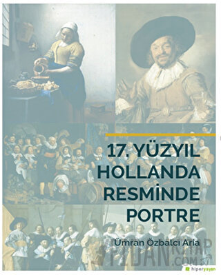 17. Yüzyıl Hollanda Resminde Portre Ümran Özbalcı Aria