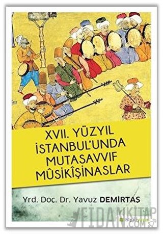 17. Yüzyıl İstanbul’unda Mutasavvıf Mûsikîşinaslar Yavuz Demirtaş