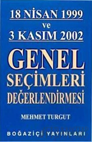 18 Nisan 1999 ve 3 Kasım 2002 Genel Seçimleri Değerlendirmesi Mehmet T