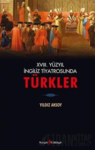 18. Yüzyıl İngiliz Tiyatrosunda Türkler Yıldız Aksoy