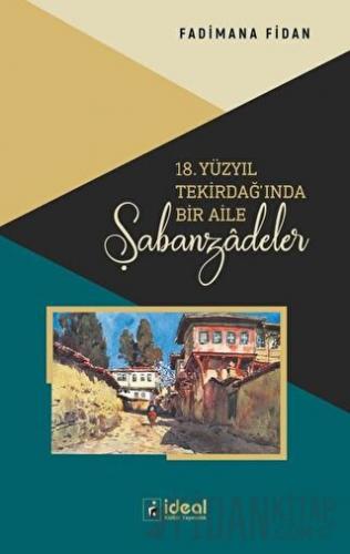 18. Yüzyıl Tekirdağ'ında Bir Aile - Şabanzadeler Fadimana Fidan