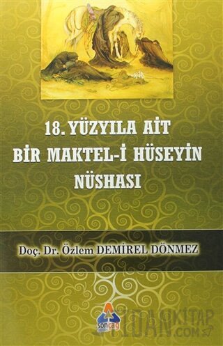 18. Yüzyıla Ait Bir Maktel-i Hüseyin Nüshası Özlem Demirel Dönmez