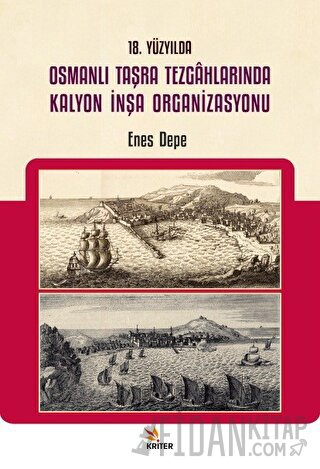 18. Yüzyılda Osmanlı Taşra Tezgahlarında Kalyon İnşa Organizasyonu Ene