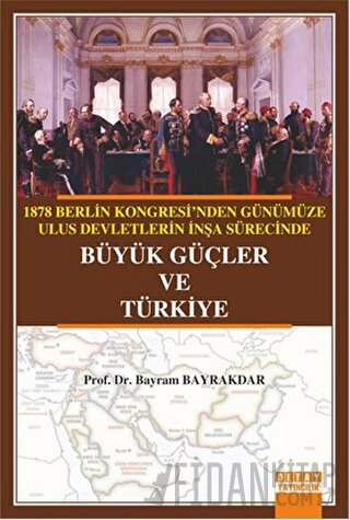 1878 Berlin Kongresi'nden Günümüze Ulus Devletlerin İnşa Sürecinde Büy