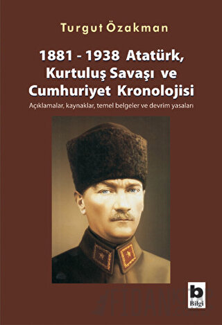 1881-1938 Atatürk, Kurtuluş Savaşı ve Cumhuriyet Kronolojisi Açıklamal