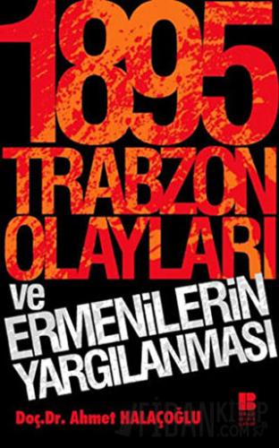 1895 Trabzon Olayları ve Ermenilerin Yargılanması Ahmet Halaçoğlu