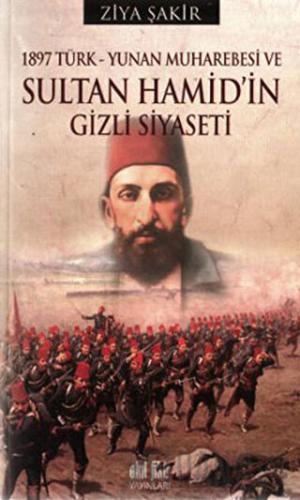 1897 Türk - Yunan Muharebesi ve Sultan Hamid’in Gizli Siyaseti Ziya Şa