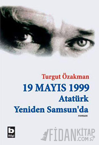 19 Mayıs 1999 Atatürk Yeniden Samsun’da Turgut Özakman