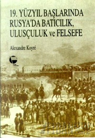 19. Yüzyıl Başlarında Rusya’da Batıcılık, Ulusçuluk ve Felsefe Alexand