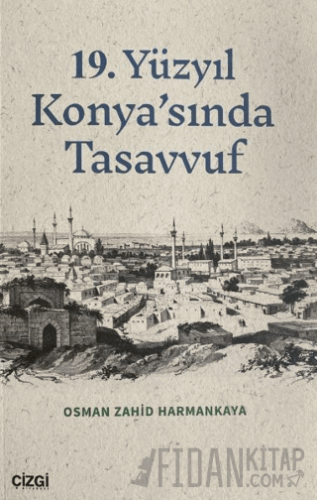 19. Yüzyıl Konya'sında Tasavvuf Osman Zahid Harmankaya