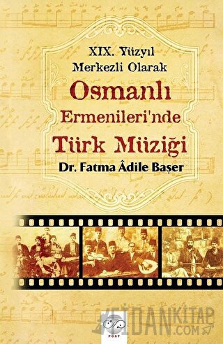 19. Yüzyıl Merkezli Olarak Osmanlı Ermenileri’nde Türk Müziği Fatma Ad