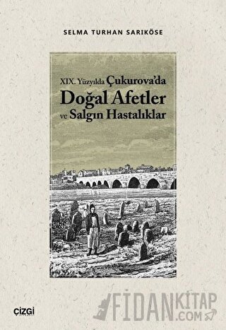 19.Yüzyılda Çukurova'da Doğal Afetler ve Salgın Hastalıklar Selma Turh