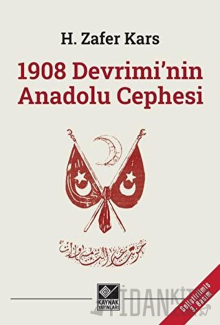 1908 Devrimi'nin Anadolu Cephesi H. Zafer Kars