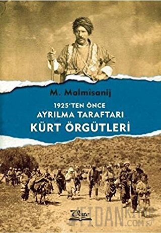 1925'ten Önce Ayrılma Taraftarı Kürt Örgütleri M. Malmisanij