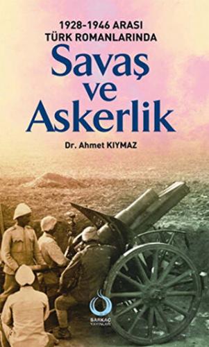 1928-1946 Arası Türk Romanlarında Savaş ve Askerlik Ahmet Kıymaz