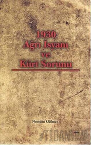 1930 Ağrı İsyanı ve Kürt Sorunu Nurettin Gülmez