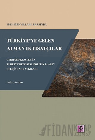 1933 - 1950 Yılları Arasında Türkiye'ye Gelen Alman İktisatçılar - Ger