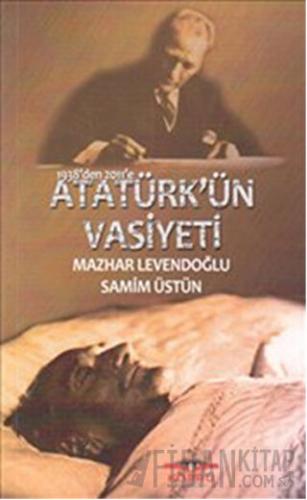 1938’den 2011’e Atatürk’ün Vasiyeti Mazhar Levendoğlu