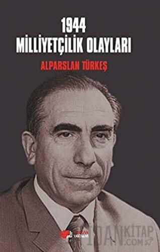 1944 Milliyetçilik Olayları Alparslan Türkeş