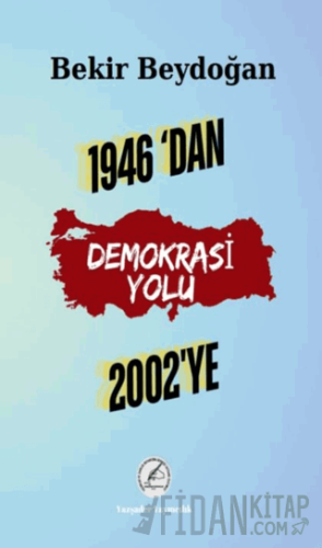 1946’dan 2002’ye Demokrasi Yolu Bekir Beydoğan