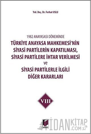 1982 Anayasası Döneminde Türkiye Anayasa Mahkemesi’nin Siyasi Partiler