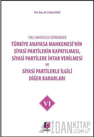 1982 Anayasası Döneminde Türkiye Anayasa Mahkemesi’nin Siyasi Partiler