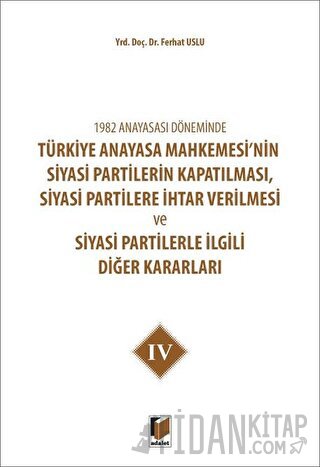 1982 Anayasası Döneminde Türkiye Anayasa Mahkemesi’nin Siyasi Partiler