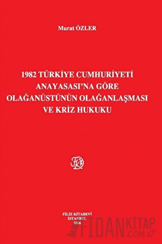 1982 Türkiye Cumhuriyeti Anayasası'na Göre Olağanüstünün Olağanlaşması