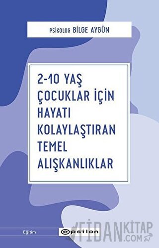 2-10 Yaş Çocuklar İçin Hayatı Kolaylaştıran Temel Alışkanlıklar Bilge 